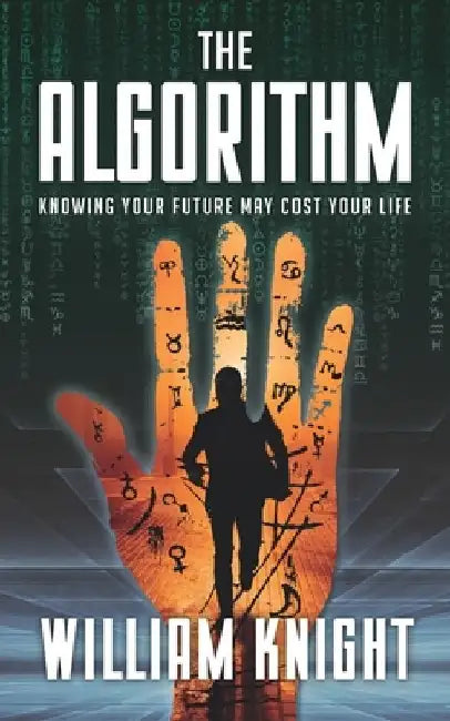The Algorithm: Knowing your future may cost your life by William Knight