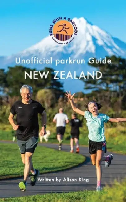 Unofficial parkrun Guide New Zealand: New Zealand by Alison King
