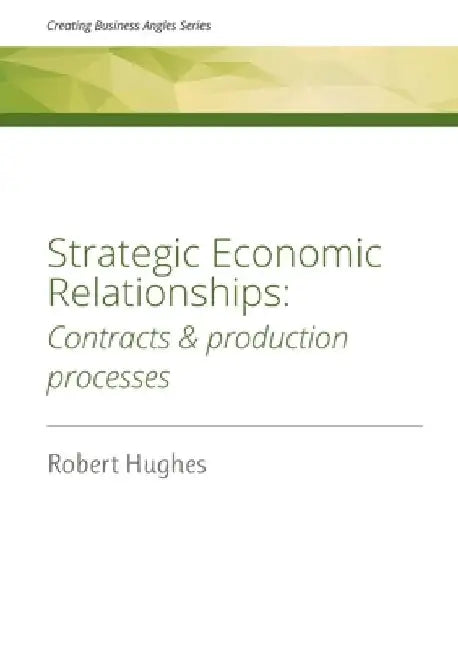 Strategic Economic Relationships: Contracts and Production Processes by Robert D. Hughes