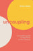 Uncoupling: An Insider's Guide to Separation in New Zealand by Barbara Relph