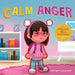 Calm Anger: A Colorful Kids Picture Book for Temper Tantrums, Anger Management and Angry Children Age 2 to 6, 3 to 5 by Adrian Laurent