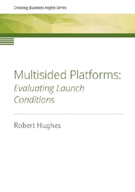 Multisided Platforms: Evaluating launch conditions by Robert David Hughes