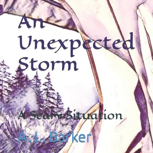 An Unexpected Storm: A Scary Situation by A. L. Barker