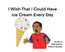I Wish That I Could Have Ice Cream Every Day by Matthew Dion Goodall
