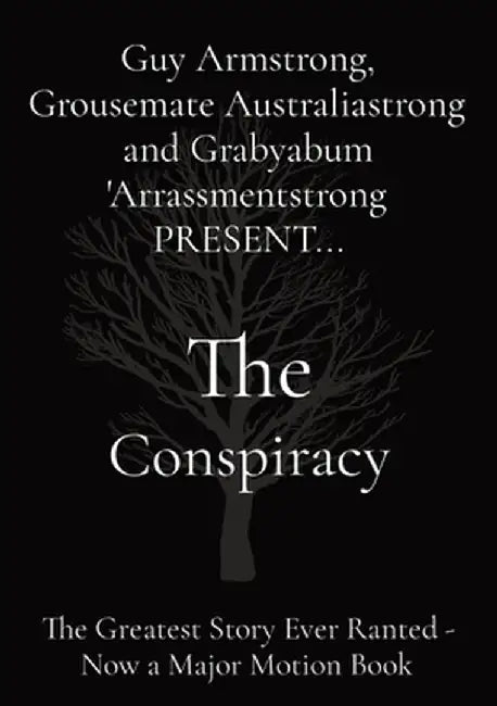 The Conspiracy: The Greatest Story Ever Ranted - Now a Major Motion Book by Guy Armstrong