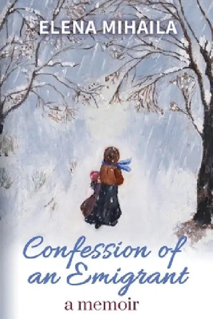 Confession of an Emigrant: A Memoir by Elena Mihaila