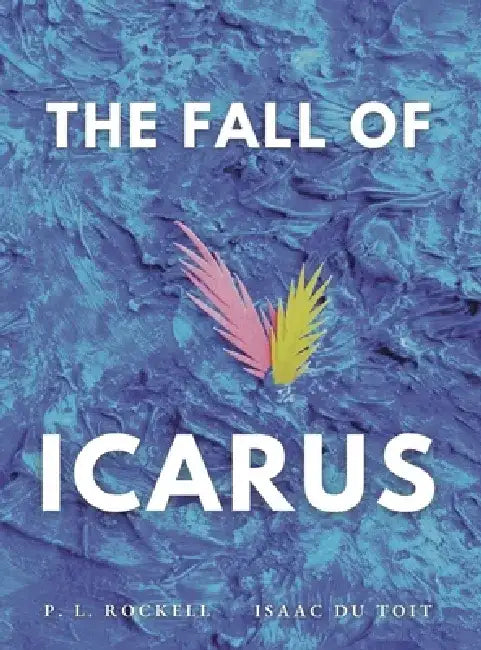The Fall of Icarus by P. L. Rockell