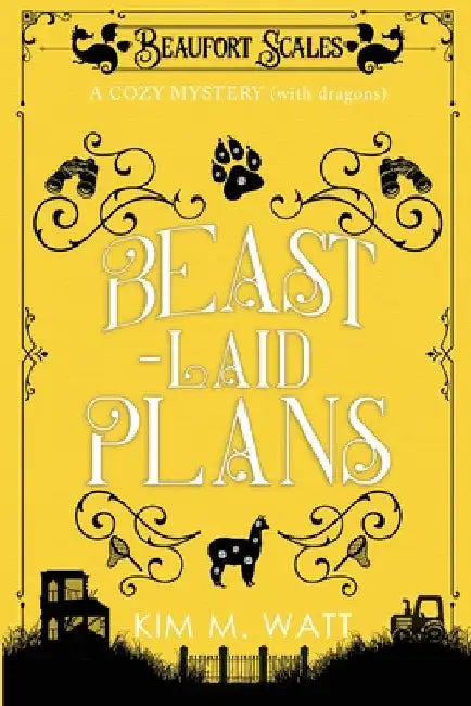Beast-Laid Plans - a Cozy Mystery (with Dragons) by Kim M. Watt