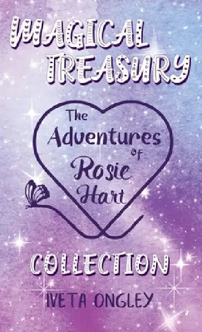 Magical Treasury: The Adventures of Rosie Hart Collection by Iveta Ongley
