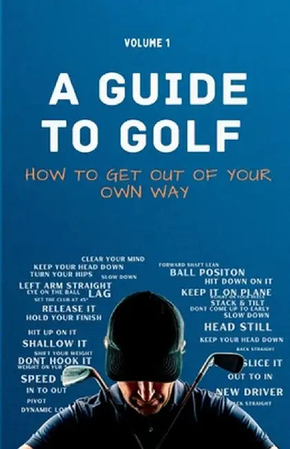 A Guide to Golf - How to get out of your own way by Hale