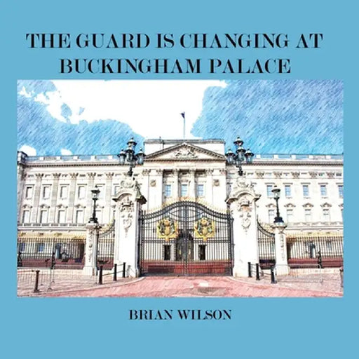 The Guard Is Changing at Buckingham Palace by Brian David Wilson