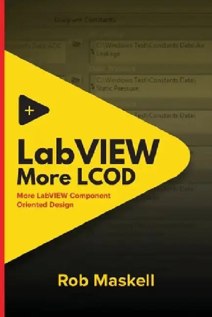 LabVIEW - More LCOD: More LabVIEW Component Oriented Design by Rob Maskell
