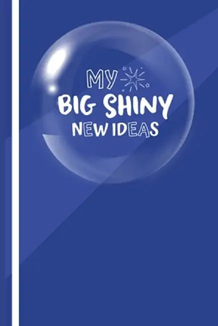 My Big New Shiny Ideas Book by Rachel A. Klaver