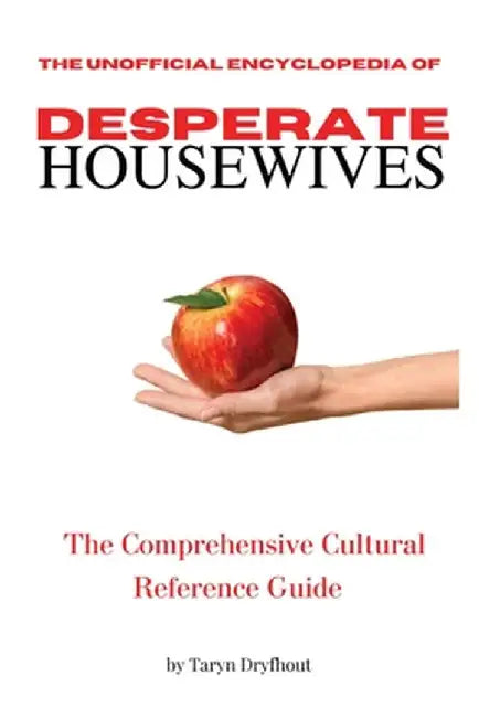 The Unofficial Encyclopedia of Desperate Housewives by Taryn Dryfhout
