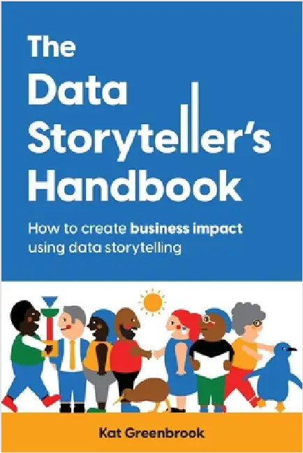 The Data Storyteller's Handbook: How to create business impact using data storytelling by Greenbrook, Kat