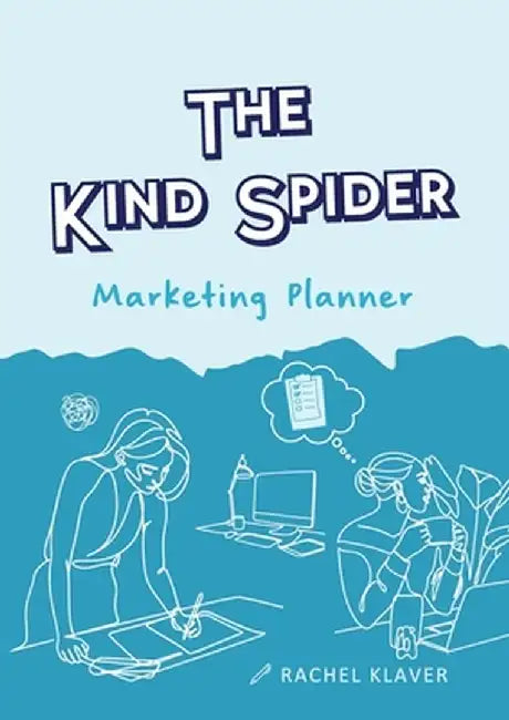 The Kind Spider Marketing Planner by Rachel A. Klaver