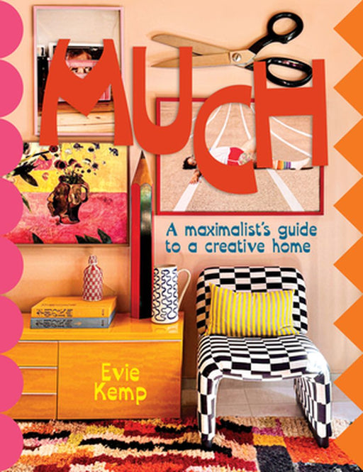 Much: An Enthusiasts's Guide to Maximalist Decor Volume 1 by Evie Kemp