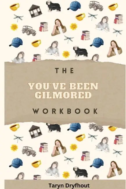 The You've Been Gilmored Workbook by Taryn Dryfhout