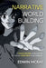 Narrative Worldbuilding: A Player Centric Approach to Designing Story Rich Game Worlds by Edwin McRae, Rachel Rees