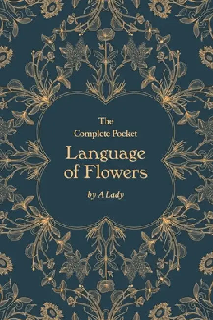 The Complete Pocket Language of Flowers by A. Lady, Eleanor McIntyre, Lucy Taylor