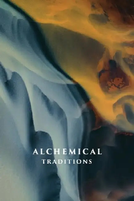 Alchemical Traditions: From Antiquity to the Avant-Garde by Aaron Cheak