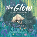 The Glow - Life, death & the light within by Rebekah Lipp, Craig Phillips