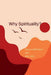 Why Spirituality? by Raymond Pattison