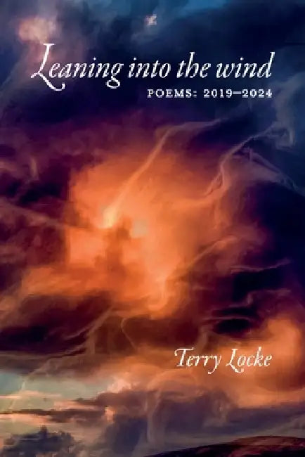 Leaning into the wind: Poems: 2019-2024 by Terry Locke