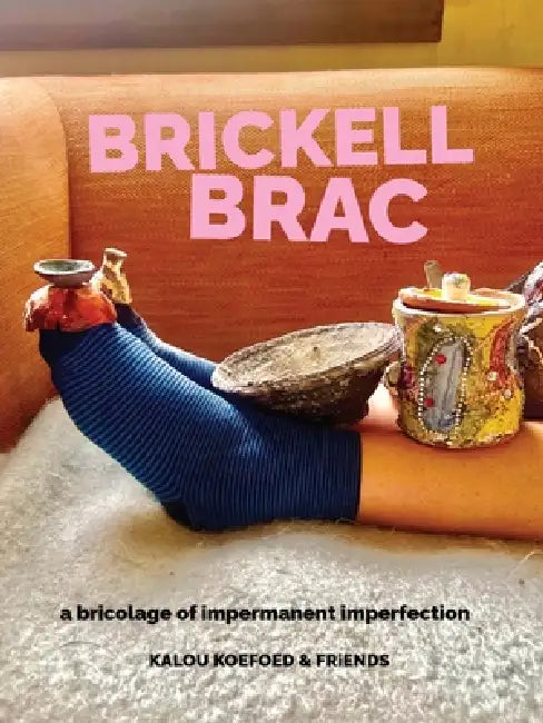 Brickell Brac: a bricolage of impermanent imperfection by Kalou Koefoed