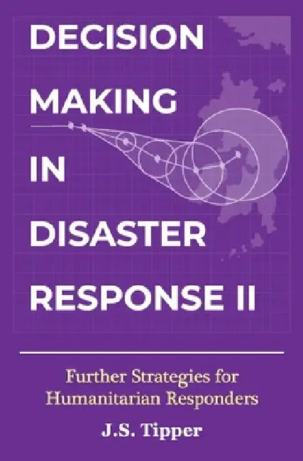 Decision Making In Disaster Response Ii by J S Tipper