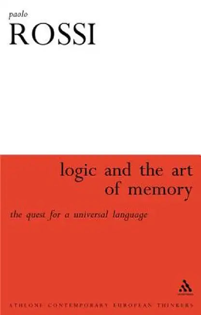 The Logic and the Art of Memory: The Quest for a Universal Language by Paolo Rossi