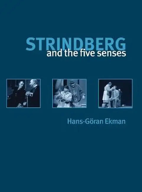 Strindberg and the Five Senses by Hans-Goran Ekman