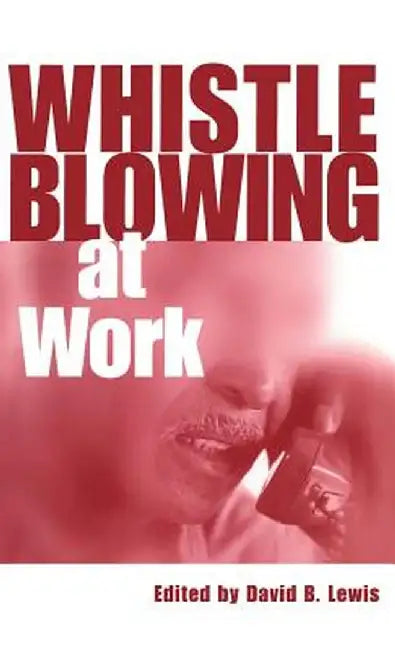 Whistleblowing at Work by David Lewis