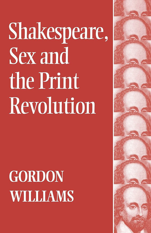 Shakespeare Sex And The Print Revolution by Gordon Williams