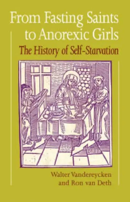 From Fasting Saints to Anorexic Girls by Ron van; Vandereycken, Walter Deth