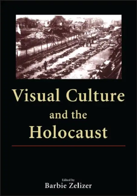 Visual Culture And The Holocaust