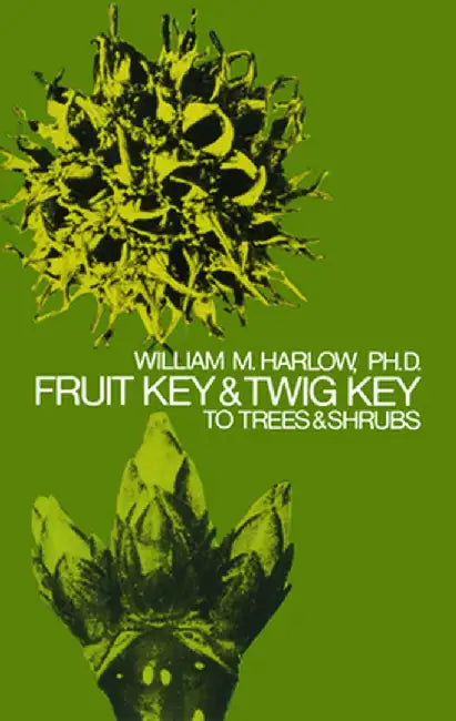Fruit Key and Twig Key to Trees and Shrubs by William M. Harlow