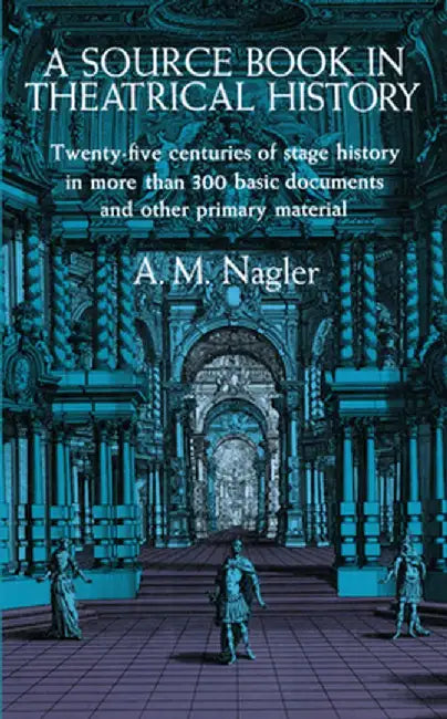 A Source Book in Theatrical History by A. M. Nagler
