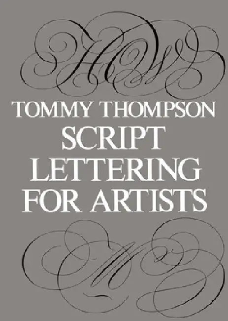 Script Lettering for Artists by Tommy Thompson