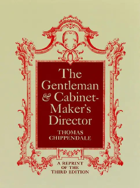 The Gentleman and Cabinet-Maker's Director by Thomas Chippendale