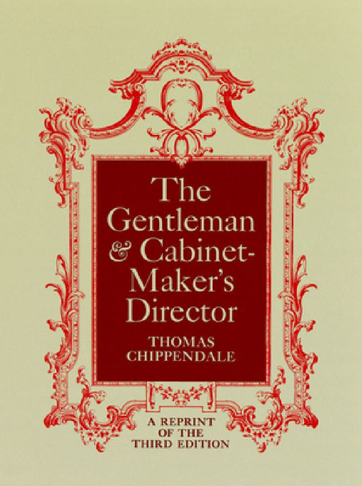 The Gentleman and Cabinet-Maker's Director by Thomas Chippendale