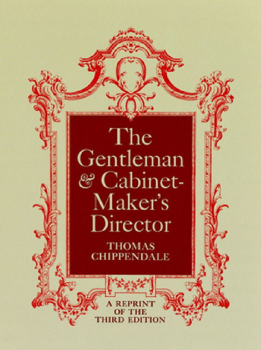 The Gentleman and Cabinet-Maker's Director by Thomas Chippendale
