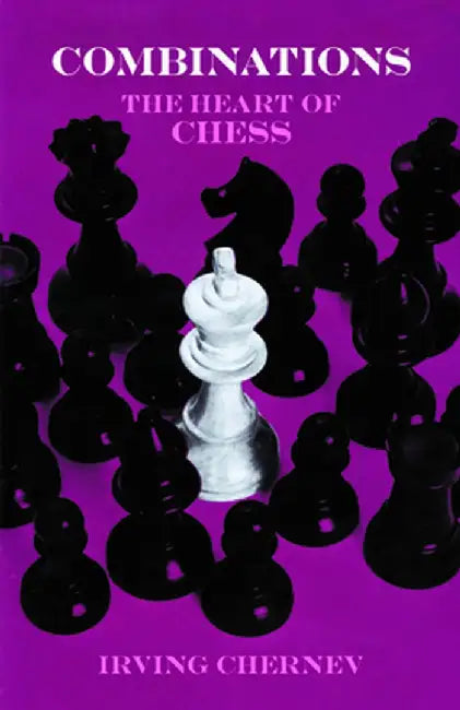 Combinations: The Heart of Chess by Irving Chernev