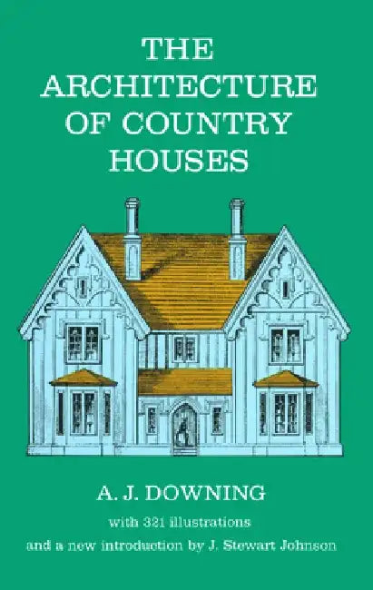 The Architecture of Country Houses by Andrew J. Downing