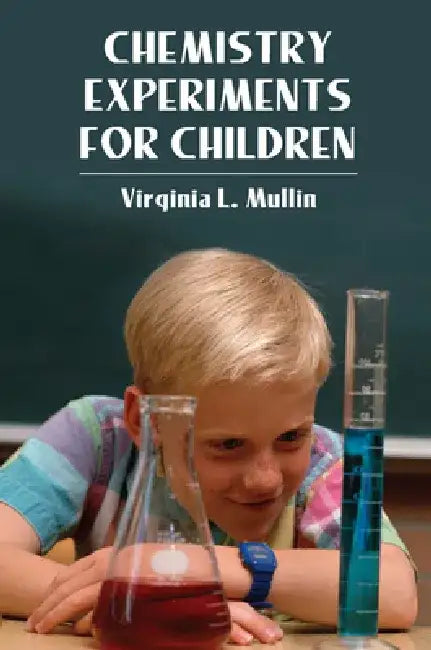 Chemistry Experiments for Children by Virginia L. Mullin