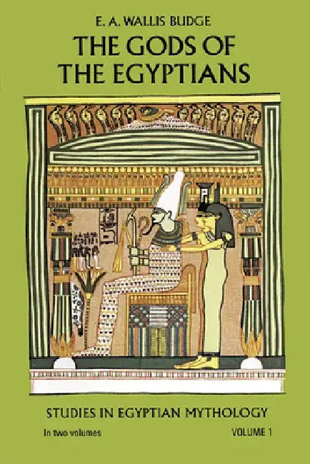 The Gods of the Egyptians, Volume 1: Volume 1 by E. A. Wallis Budge