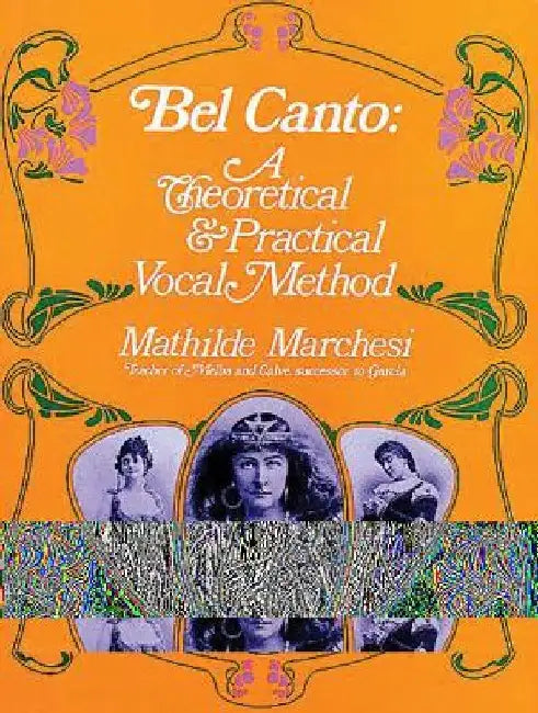 Bel Canto: A Theoretical and Practical Vocal Method by Mathilde Marchesi