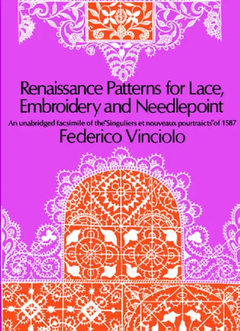 Renaissance Patterns for Lace, Embroidery and Needlepoint by Federico Vinciolo