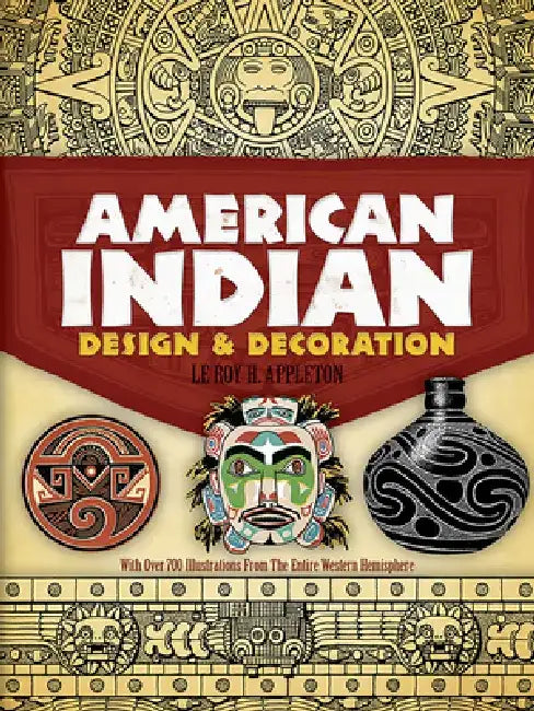 American Indian Design and Decoration by Le Roy H. Appleton