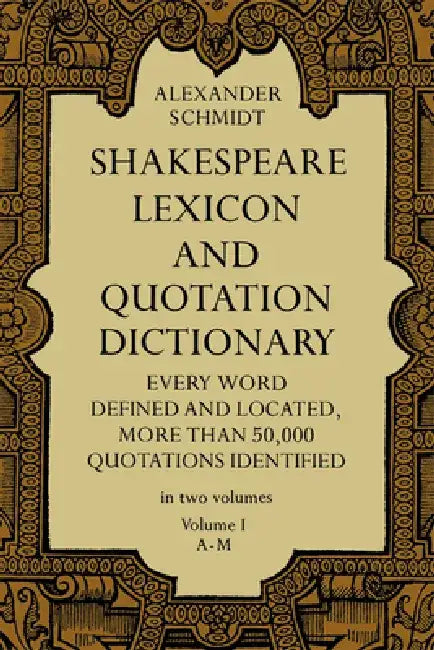 Shakespeare Lexicon and Quotation Dictionary, Vol. 1: Volume 1 by Alexander Schmidt